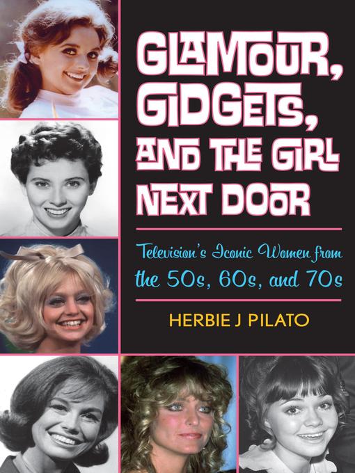 Title details for Glamour, Gidgets, and the Girl Next Door by Herbie J Pilato - Available